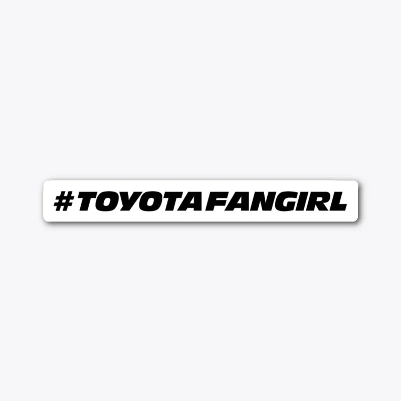 #ToyotaFanGirl